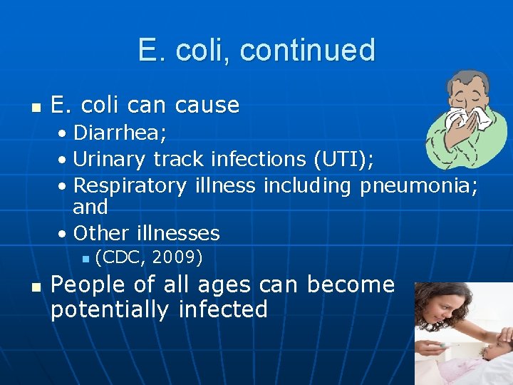 E. coli, continued n E. coli can cause • Diarrhea; • Urinary track infections