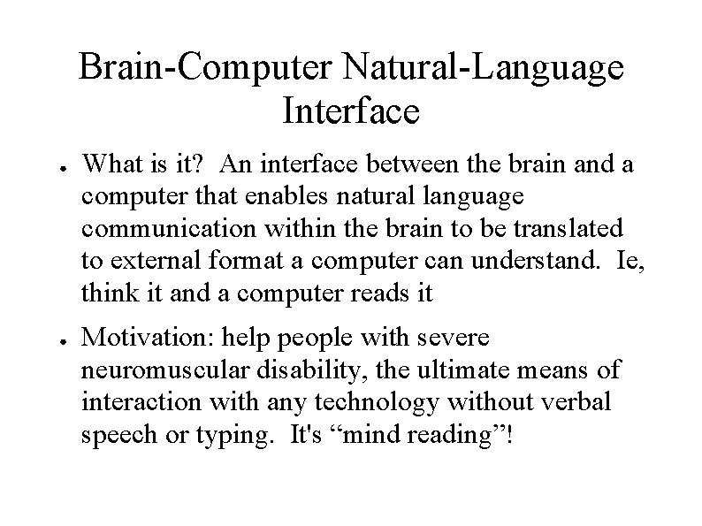 Brain-Computer Natural-Language Interface ● ● What is it? An interface between the brain and