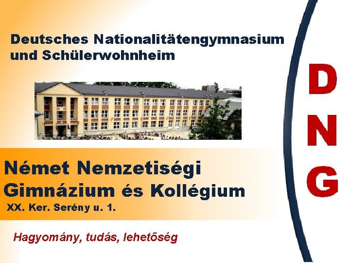 Deutsches Nationalitätengymnasium und Schülerwohnheim Német Nemzetiségi Gimnázium és Kollégium XX. Ker. Serény u. 1.