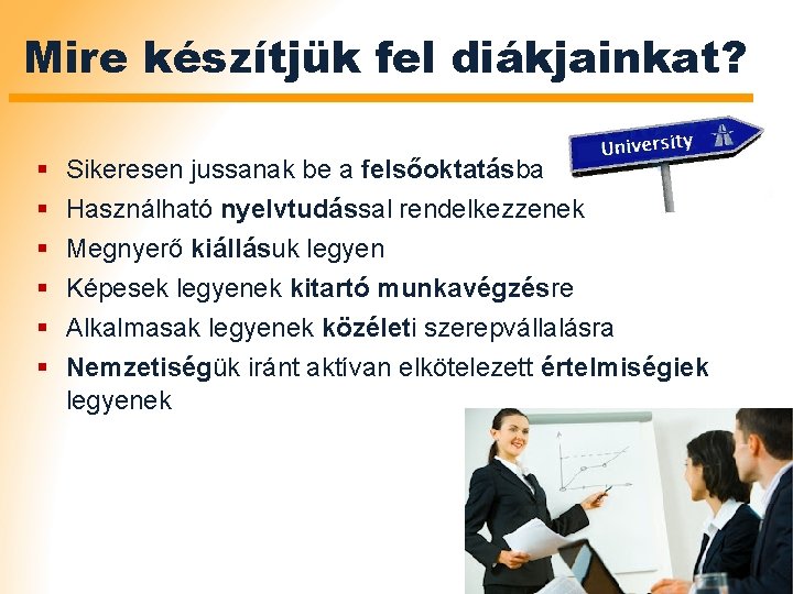 Mire készítjük fel diákjainkat? § § § Sikeresen jussanak be a felsőoktatásba Használható nyelvtudással