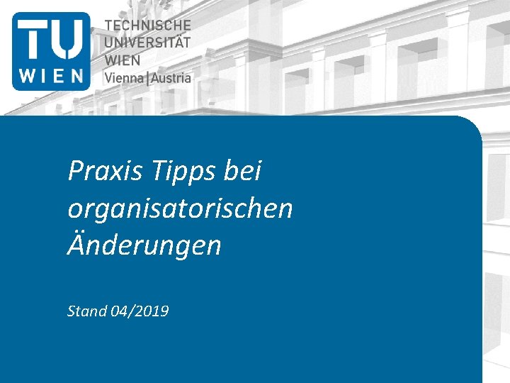 Praxis Tipps bei organisatorischen Änderungen Stand 04/2019 