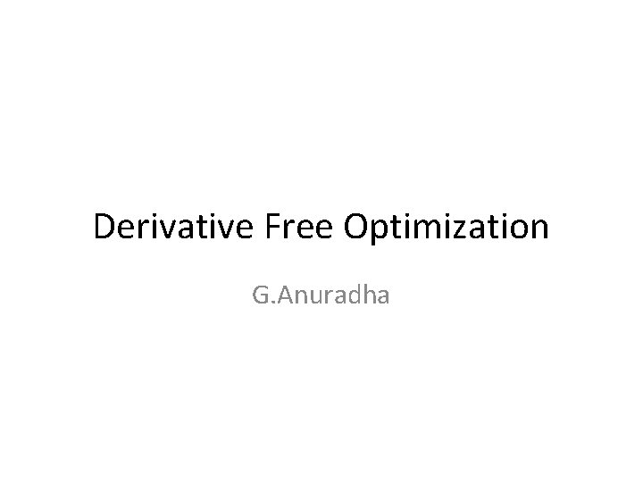 Derivative Free Optimization G. Anuradha 