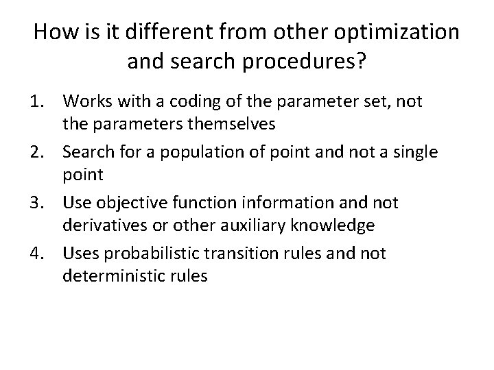 How is it different from other optimization and search procedures? 1. Works with a