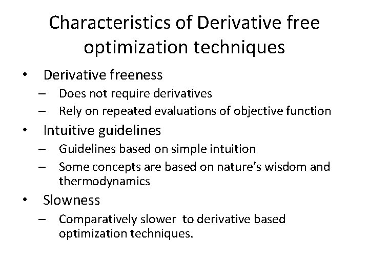 Characteristics of Derivative free optimization techniques • Derivative freeness – Does not require derivatives
