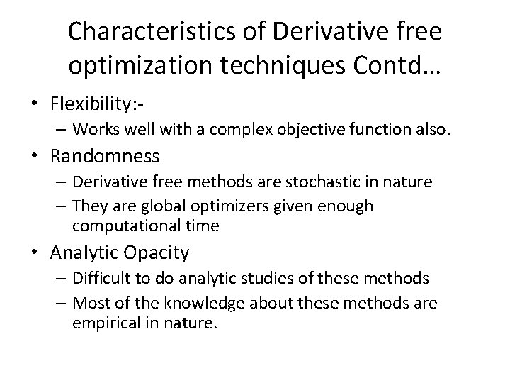 Characteristics of Derivative free optimization techniques Contd… • Flexibility: – Works well with a