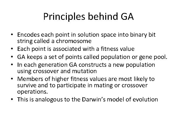 Principles behind GA • Encodes each point in solution space into binary bit string