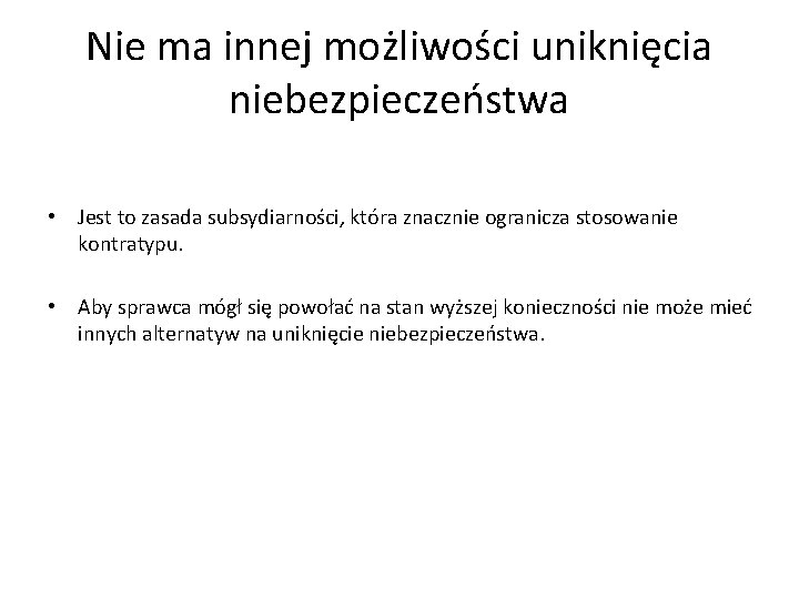 Nie ma innej możliwości uniknięcia niebezpieczeństwa • Jest to zasada subsydiarności, która znacznie ogranicza