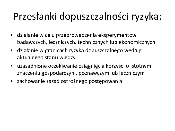 Przesłanki dopuszczalności ryzyka: • działanie w celu przeprowadzenia eksperymentów badawczych, leczniczych, technicznych lub ekonomicznych