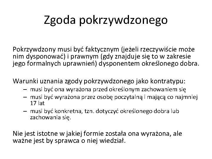 Zgoda pokrzywdzonego Pokrzywdzony musi być faktycznym (jeżeli rzeczywiście może nim dysponować) i prawnym (gdy