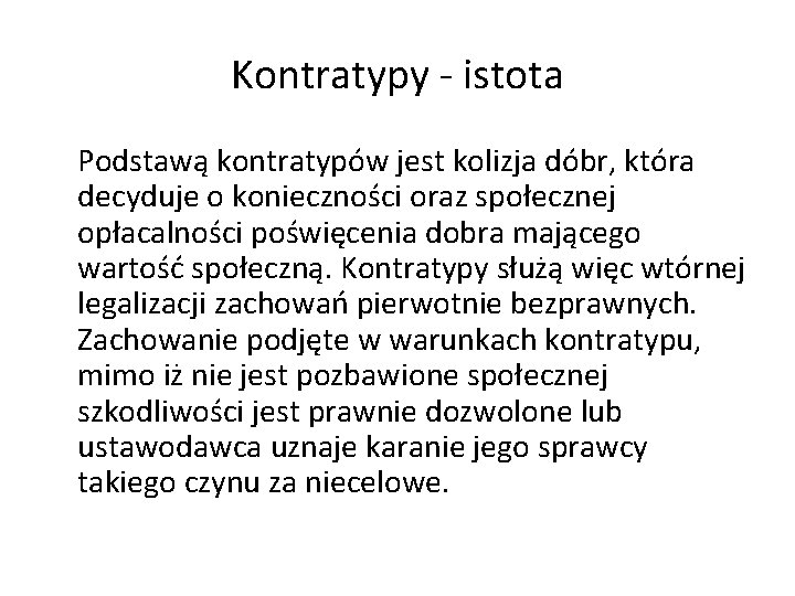 Kontratypy - istota Podstawą kontratypów jest kolizja dóbr, która decyduje o konieczności oraz społecznej