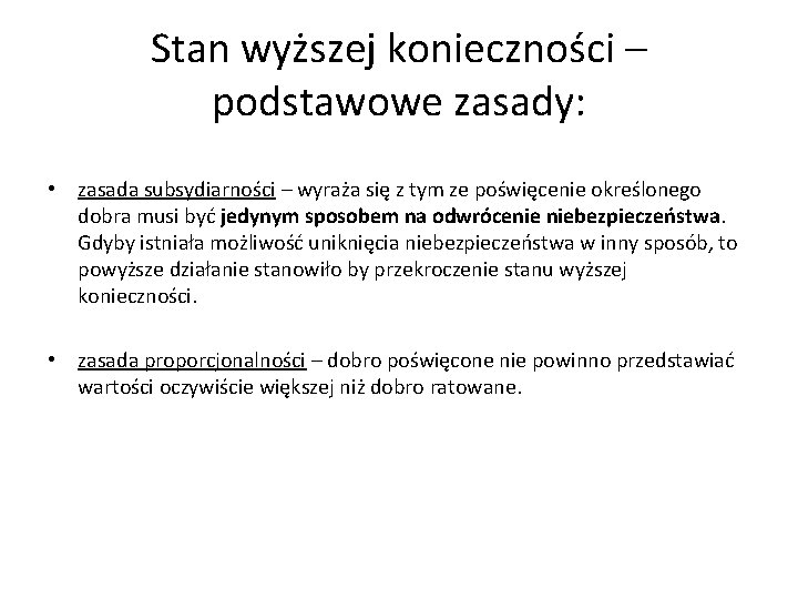 Stan wyższej konieczności – podstawowe zasady: • zasada subsydiarności – wyraża się z tym