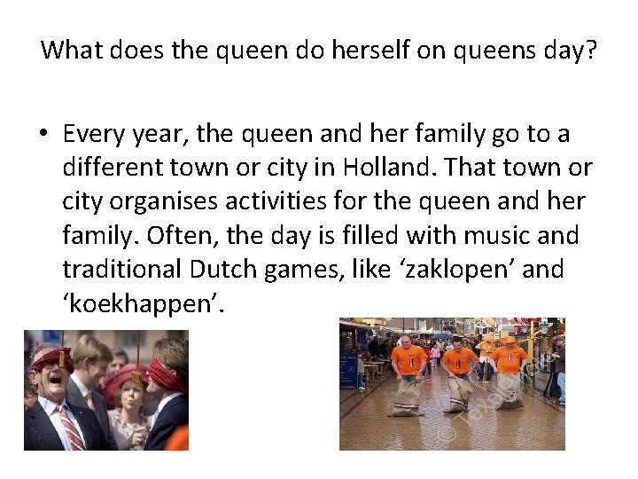 What does the queen do herself on queens day? • Every year, the queen