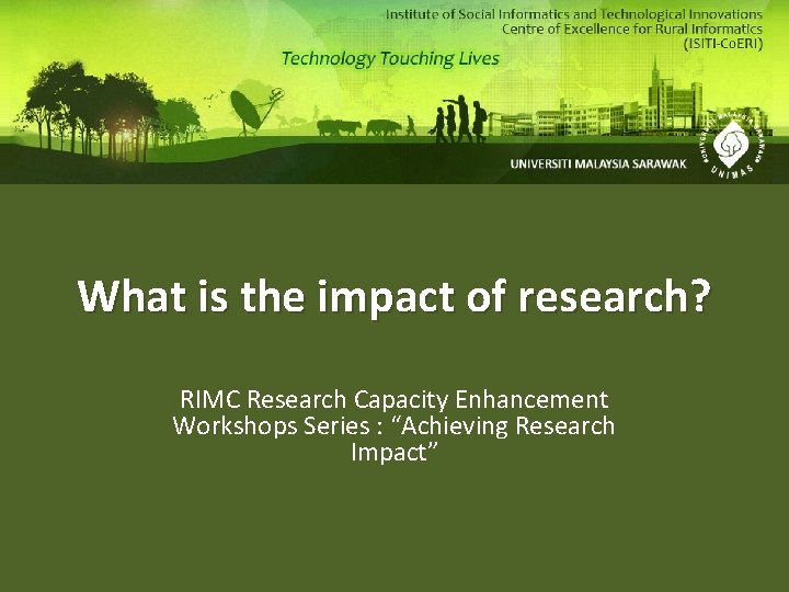 What is the impact of research? RIMC Research Capacity Enhancement Workshops Series : “Achieving