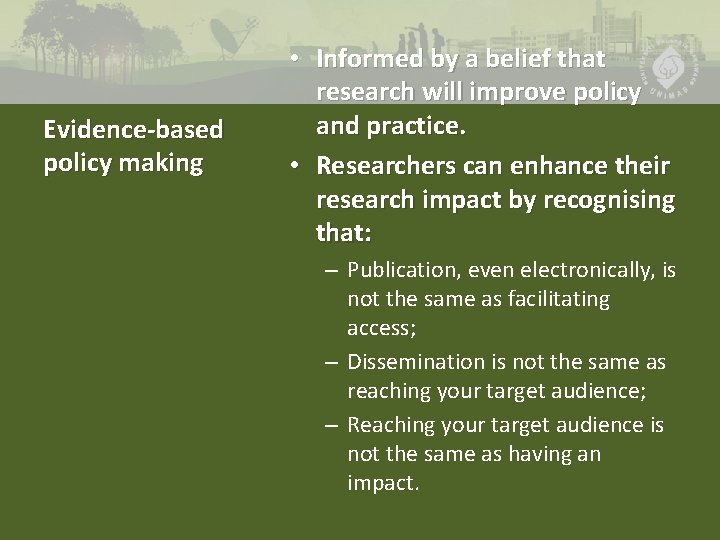 Evidence-based policy making • Informed by a belief that research will improve policy and