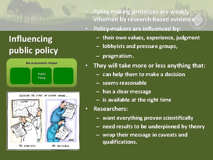  • Policy making processes are weakly informed by research-based evidence • Policy-makers are