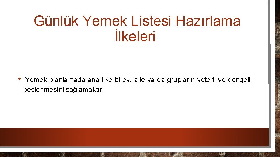 Günlük Yemek Listesi Hazırlama İlkeleri • Yemek planlamada ana ilke birey, aile ya da