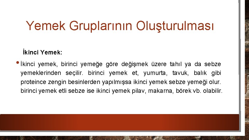 Yemek Gruplarının Oluşturulması İkinci Yemek: • İkinci yemek, birinci yemeğe göre değişmek üzere tahıl