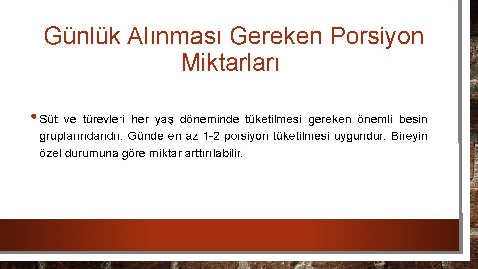 Günlük Alınması Gereken Porsiyon Miktarları • Süt ve türevleri her yaş döneminde tüketilmesi gereken