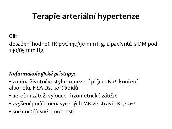 Terapie arteriální hypertenze Cíl: dosažení hodnot TK pod 140/90 mm Hg, u pacientů s Terapie arteriální hypertenze Cíl: dosažení hodnot TK pod 140/90 mm Hg, u pacientů s