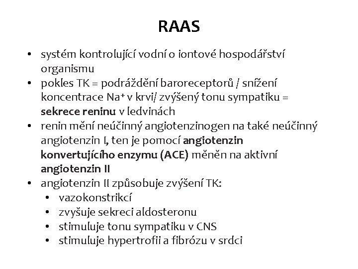 RAAS • systém kontrolující vodní o iontové hospodářství organismu • pokles TK = podráždění RAAS • systém kontrolující vodní o iontové hospodářství organismu • pokles TK = podráždění
