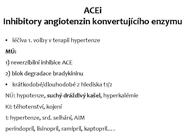 ACEi Inhibitory angiotenzin konvertujícího enzymu • léčiva 1. volby v terapii hypertenze MÚ: 1) ACEi Inhibitory angiotenzin konvertujícího enzymu • léčiva 1. volby v terapii hypertenze MÚ: 1)