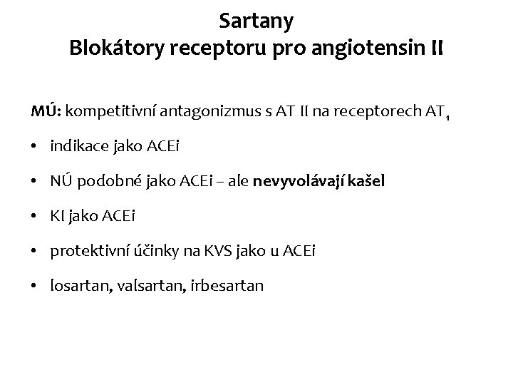 Sartany Blokátory receptoru pro angiotensin II MÚ: kompetitivní antagonizmus s AT II na receptorech Sartany Blokátory receptoru pro angiotensin II MÚ: kompetitivní antagonizmus s AT II na receptorech