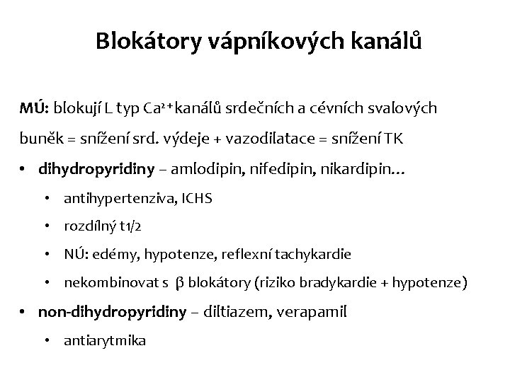 Blokátory vápníkových kanálů MÚ: blokují L typ Ca 2+ kanálů srdečních a cévních svalových Blokátory vápníkových kanálů MÚ: blokují L typ Ca 2+ kanálů srdečních a cévních svalových