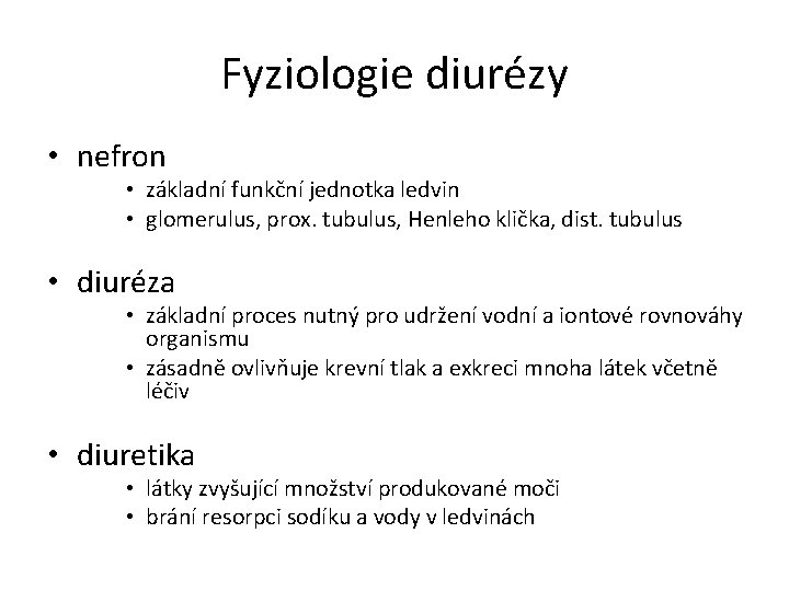 Fyziologie diurézy • nefron • základní funkční jednotka ledvin • glomerulus, prox. tubulus, Henleho Fyziologie diurézy • nefron • základní funkční jednotka ledvin • glomerulus, prox. tubulus, Henleho