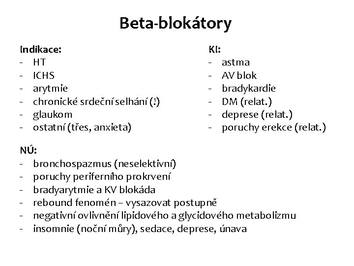 Beta-blokátory Indikace: - HT - ICHS - arytmie - chronické srdeční selhání (!) - Beta-blokátory Indikace: - HT - ICHS - arytmie - chronické srdeční selhání (!) -