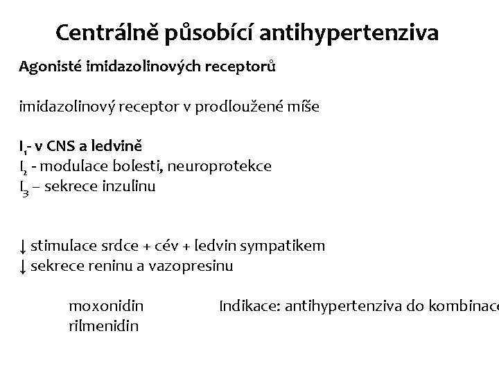 Centrálně působící antihypertenziva Agonisté imidazolinových receptorů imidazolinový receptor v prodloužené míše I 1 - Centrálně působící antihypertenziva Agonisté imidazolinových receptorů imidazolinový receptor v prodloužené míše I 1 -