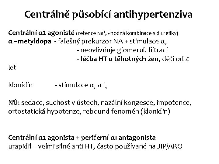 Centrálně působící antihypertenziva Centrální α 2 agonisté (retence Na+, vhodná kombinace s diuretiky) α Centrálně působící antihypertenziva Centrální α 2 agonisté (retence Na+, vhodná kombinace s diuretiky) α