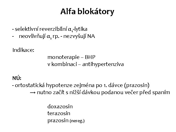 Alfa blokátory - selektivní reverzibilní α 1 -lytika - neovlivňují α 2 rp. - Alfa blokátory - selektivní reverzibilní α 1 -lytika - neovlivňují α 2 rp. -