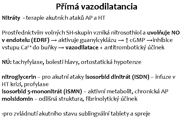 Přímá vazodilatancia Nitráty - terapie akutních ataků AP a HT Prostřednictvím volných SH-skupin vzniká Přímá vazodilatancia Nitráty - terapie akutních ataků AP a HT Prostřednictvím volných SH-skupin vzniká