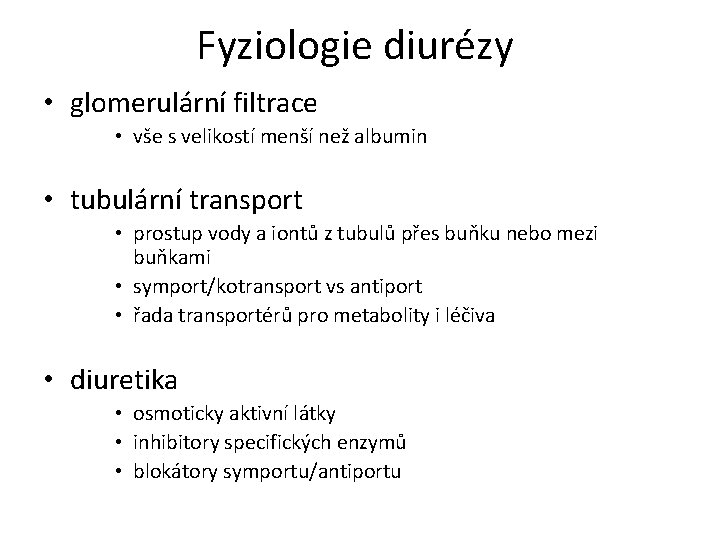Fyziologie diurézy • glomerulární filtrace • vše s velikostí menší než albumin • tubulární Fyziologie diurézy • glomerulární filtrace • vše s velikostí menší než albumin • tubulární