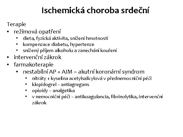 Ischemická choroba srdeční Terapie • režimová opatření • dieta, fyzická aktivita, snížení hmotnosti • Ischemická choroba srdeční Terapie • režimová opatření • dieta, fyzická aktivita, snížení hmotnosti •