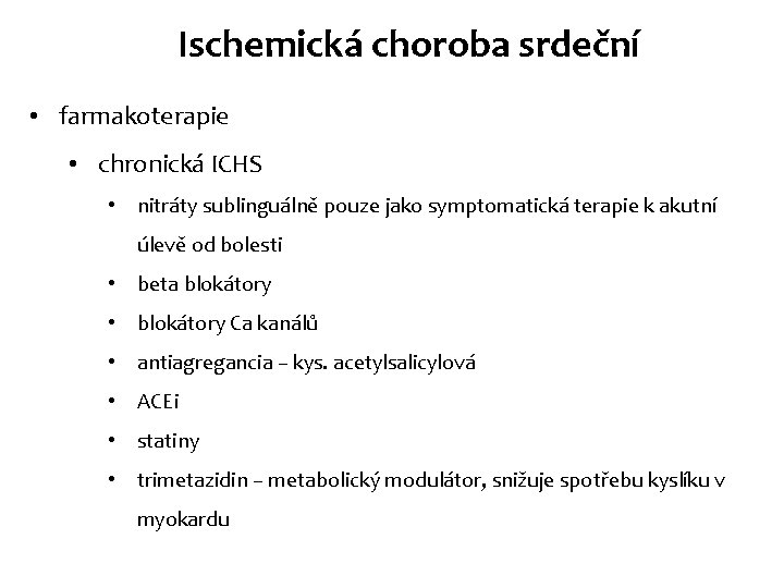 Ischemická choroba srdeční • farmakoterapie • chronická ICHS • nitráty sublinguálně pouze jako symptomatická Ischemická choroba srdeční • farmakoterapie • chronická ICHS • nitráty sublinguálně pouze jako symptomatická