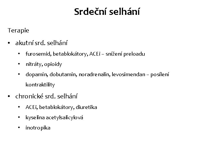 Srdeční selhání Terapie • akutní srd. selhání • furosemid, betablokátory, ACEi – snížení preloadu Srdeční selhání Terapie • akutní srd. selhání • furosemid, betablokátory, ACEi – snížení preloadu