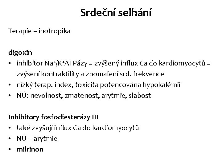 Srdeční selhání Terapie – inotropika digoxin • inhibitor Na+/K+ATPázy = zvýšený influx Ca do Srdeční selhání Terapie – inotropika digoxin • inhibitor Na+/K+ATPázy = zvýšený influx Ca do