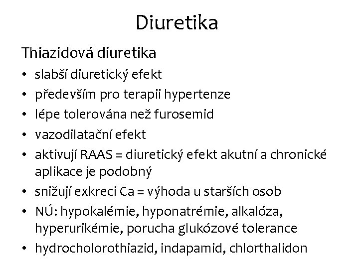 Diuretika Thiazidová diuretika slabší diuretický efekt především pro terapii hypertenze lépe tolerována než furosemid Diuretika Thiazidová diuretika slabší diuretický efekt především pro terapii hypertenze lépe tolerována než furosemid