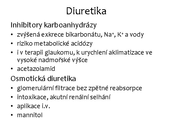 Diuretika Inhibitory karboanhydrázy • zvýšená exkrece bikarbonátu, Na+, K+ a vody • riziko metabolické Diuretika Inhibitory karboanhydrázy • zvýšená exkrece bikarbonátu, Na+, K+ a vody • riziko metabolické