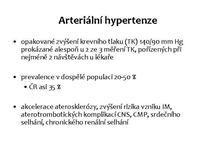 Arteriální hypertenze • opakované zvýšení krevního tlaku (TK) 140/90 mm Hg prokázané alespoň u Arteriální hypertenze • opakované zvýšení krevního tlaku (TK) 140/90 mm Hg prokázané alespoň u