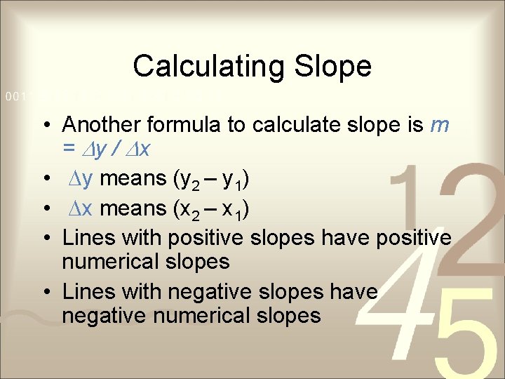 Calculating Slope • Another formula to calculate slope is m = Dy / Dx