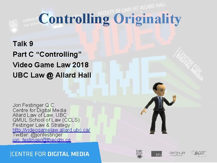 Controlling Originality Talk 9 Part C “Controlling” Video Game Law 2018 UBC Law @