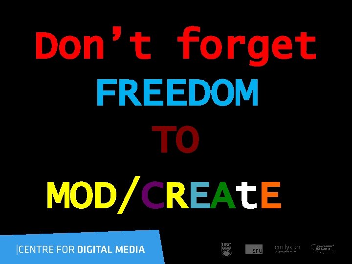 Don’t forget FREEDOM TO MOD/CREAt. E ? 