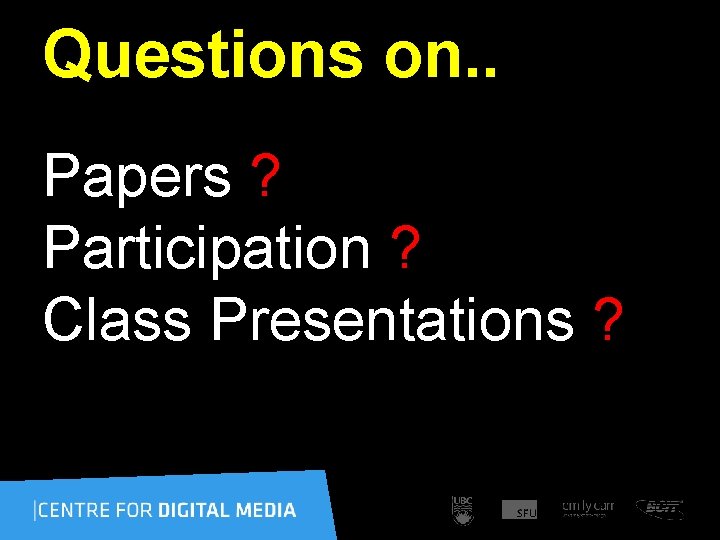 Questions on. . Papers ? Participation ? Class Presentations ? 