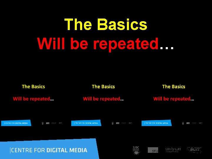 The Basics Will be repeated… 