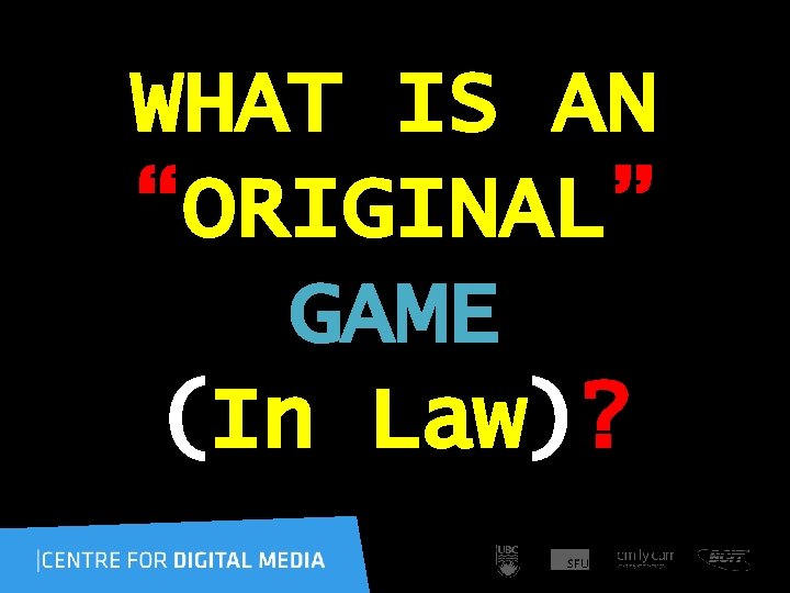 WHAT IS AN “ORIGINAL” GAME (In Law)? 