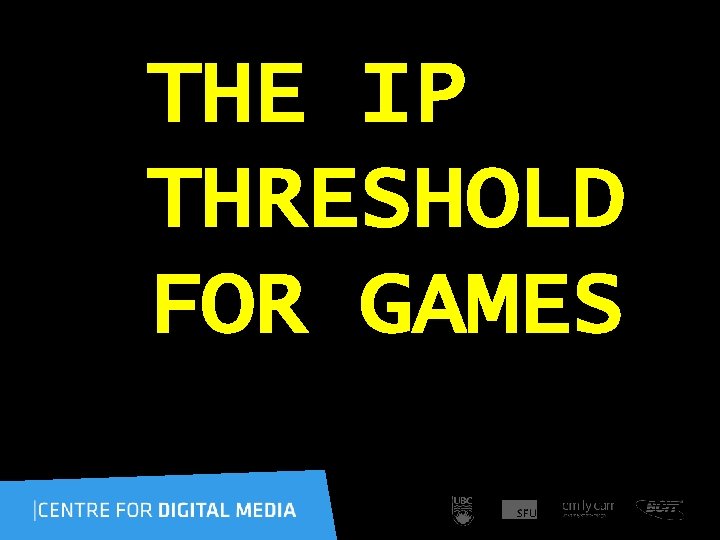 THE IP THRESHOLD FOR GAMES 