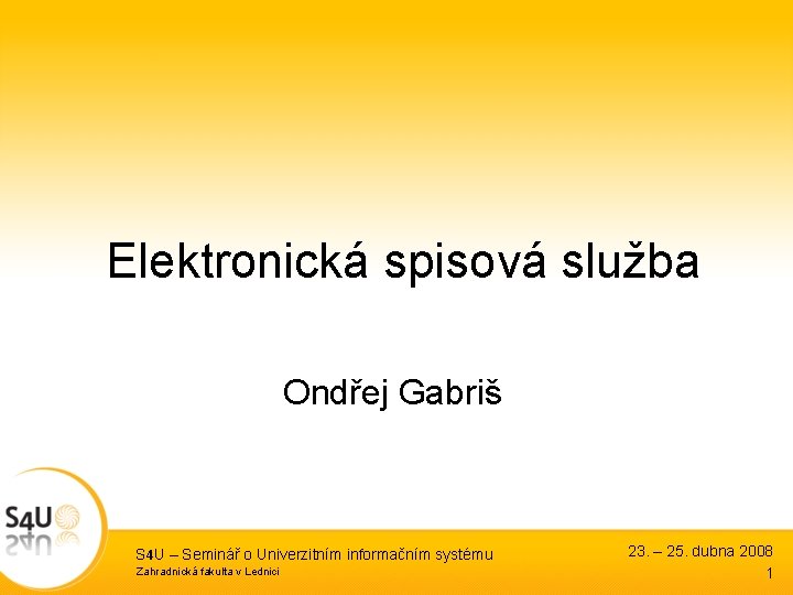 Elektronická spisová služba Ondřej Gabriš S 4 U – Seminář o Univerzitním informačním systému
