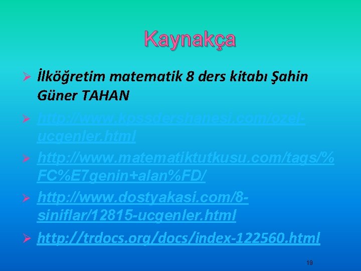 Kaynakça Ø İlköğretim matematik 8 ders kitabı Şahin Güner TAHAN http: //www. kpssdershanesi. com/ozelucgenler.